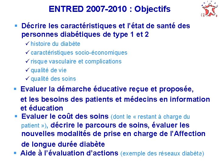 ENTRED 2007 -2010 : Objectifs § Décrire les caractéristiques et l’état de santé des