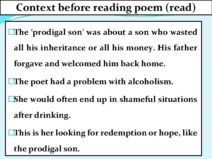 Context before reading poem (read) �The ‘prodigal son’ was about a son who wasted