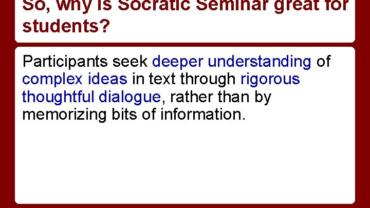 So, why is Socratic Seminar great for students? Participants seek deeper understanding of complex