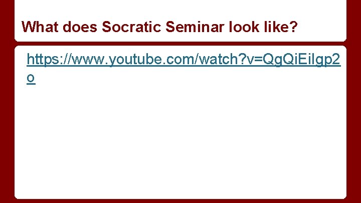 What does Socratic Seminar look like? https: //www. youtube. com/watch? v=Qg. Qi. Ei. Igp