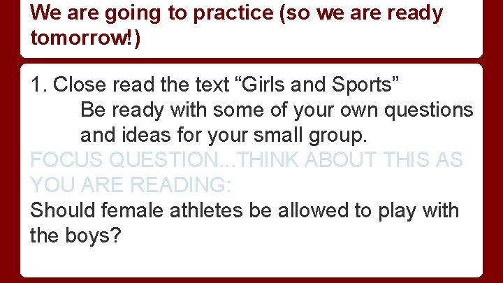 We are going to practice (so we are ready tomorrow!) 1. Close read the