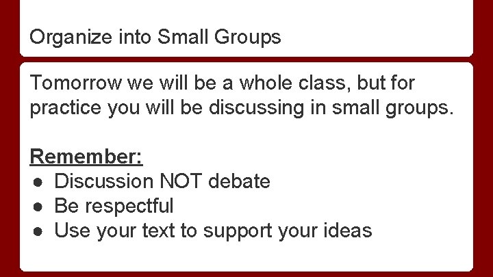 Organize into Small Groups Tomorrow we will be a whole class, but for practice