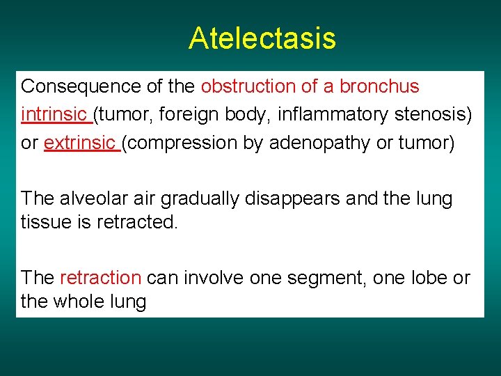 Atelectasis Consequence of the obstruction of a bronchus intrinsic (tumor, foreign body, inflammatory stenosis)