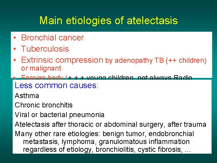 Main etiologies of atelectasis • • • Bronchial cancer Tuberculosis Extrinsic compression by adenopathy