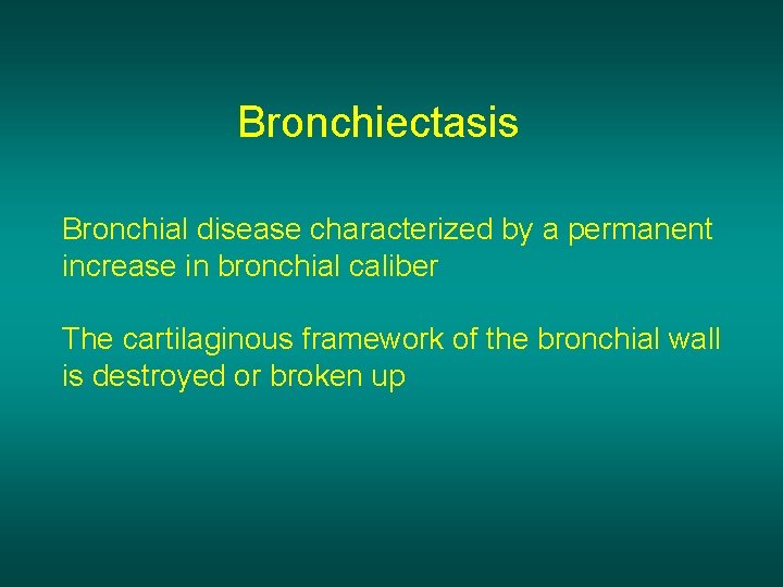 Bronchiectasis Bronchial disease characterized by a permanent increase in bronchial caliber The cartilaginous framework