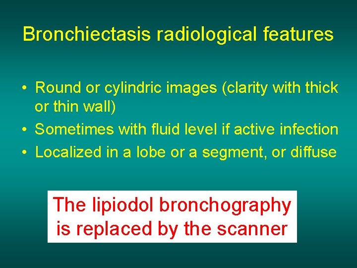Bronchiectasis radiological features • Round or cylindric images (clarity with thick or thin wall)