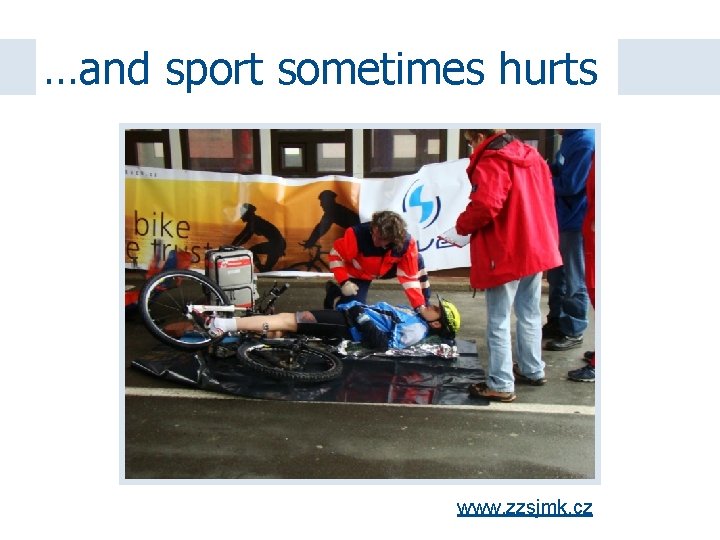 …and sport sometimes hurts www. zzsjmk. cz 