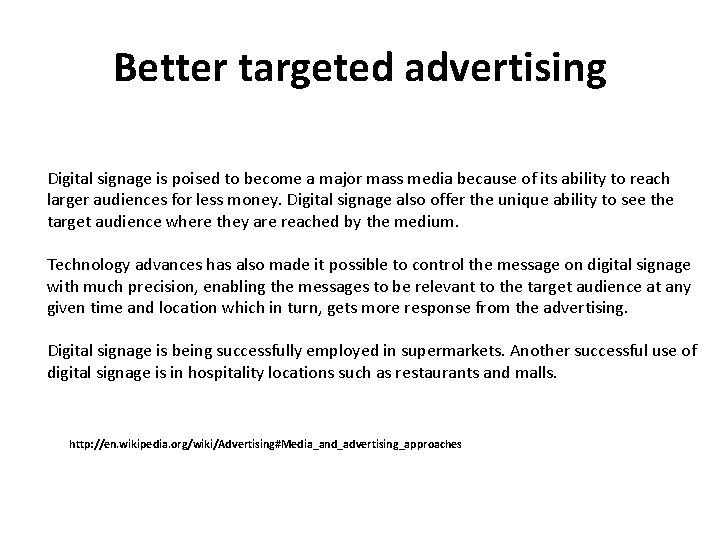 Better targeted advertising Digital signage is poised to become a major mass media because