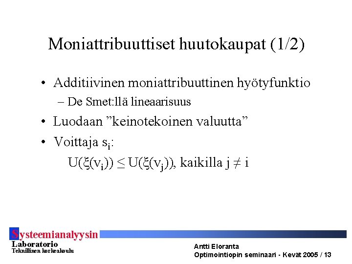 Moniattribuuttiset huutokaupat (1/2) • Additiivinen moniattribuuttinen hyötyfunktio – De Smet: llä lineaarisuus • Luodaan