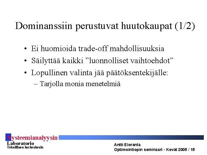 Dominanssiin perustuvat huutokaupat (1/2) • Ei huomioida trade-off mahdollisuuksia • Säilyttää kaikki ”luonnolliset vaihtoehdot”