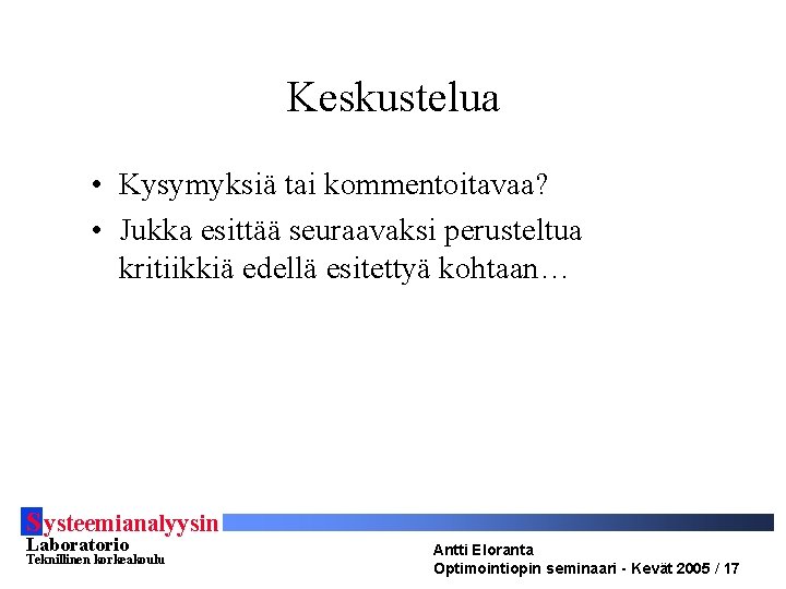 Keskustelua • Kysymyksiä tai kommentoitavaa? • Jukka esittää seuraavaksi perusteltua kritiikkiä edellä esitettyä kohtaan…