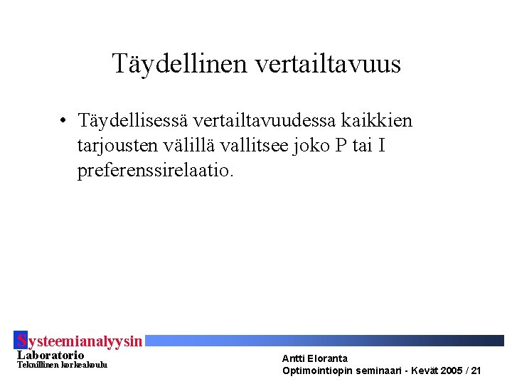 Täydellinen vertailtavuus • Täydellisessä vertailtavuudessa kaikkien tarjousten välillä vallitsee joko P tai I preferenssirelaatio.