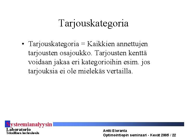 Tarjouskategoria • Tarjouskategoria = Kaikkien annettujen tarjousten osajoukko. Tarjousten kenttä voidaan jakaa eri kategorioihin