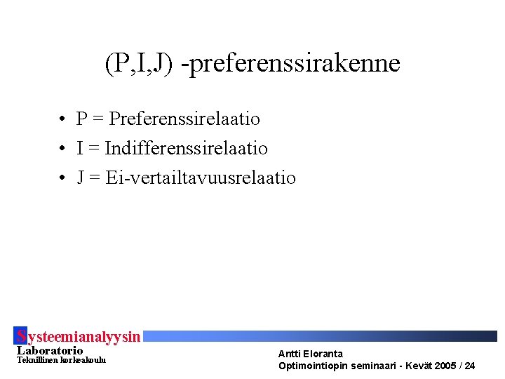 (P, I, J) -preferenssirakenne • P = Preferenssirelaatio • I = Indifferenssirelaatio • J