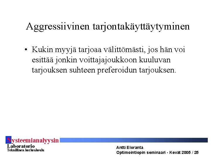 Aggressiivinen tarjontakäyttäytyminen • Kukin myyjä tarjoaa välittömästi, jos hän voi esittää jonkin voittajajoukkoon kuuluvan