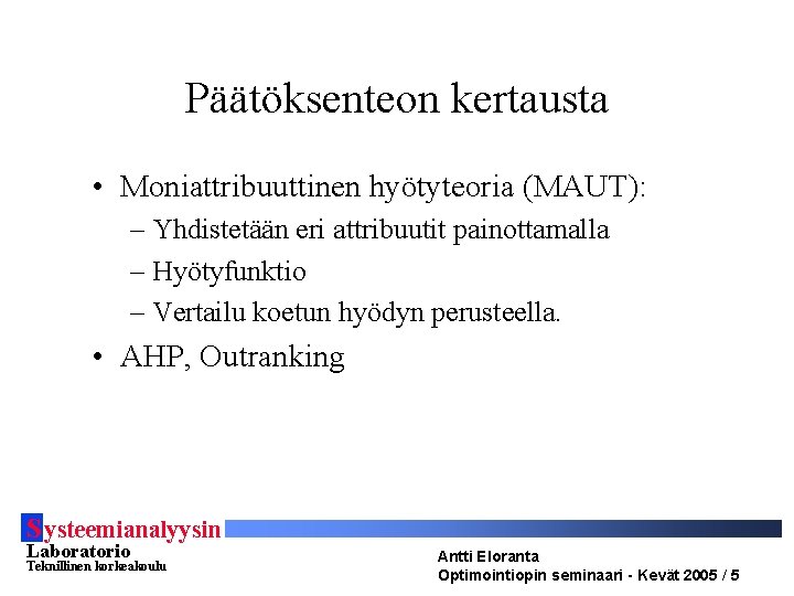 Päätöksenteon kertausta • Moniattribuuttinen hyötyteoria (MAUT): – Yhdistetään eri attribuutit painottamalla – Hyötyfunktio –