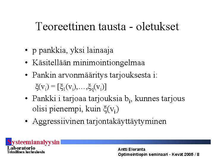 Teoreettinen tausta - oletukset • p pankkia, yksi lainaaja • Käsitellään minimointiongelmaa • Pankin