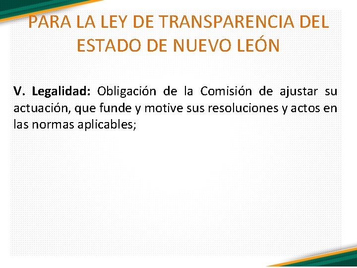 PARA LA LEY DE TRANSPARENCIA DEL ESTADO DE NUEVO LEÓN V. Legalidad: Obligación de