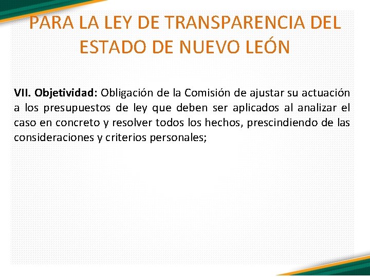 PARA LA LEY DE TRANSPARENCIA DEL ESTADO DE NUEVO LEÓN VII. Objetividad: Obligación de