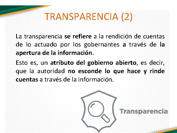 TRANSPARENCIA (2) La transparencia se refiere a la rendición de cuentas de lo actuado