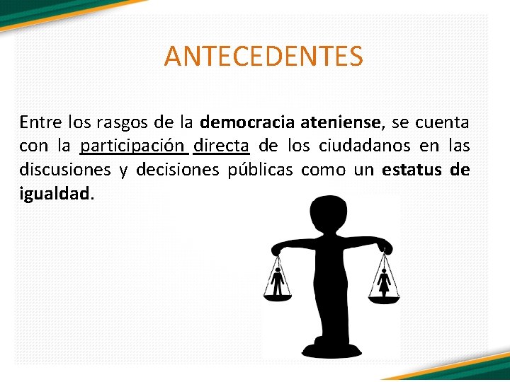 ANTECEDENTES Entre los rasgos de la democracia ateniense, se cuenta con la participación directa