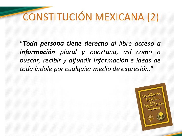 CONSTITUCIÓN MEXICANA (2) “Toda persona tiene derecho al libre acceso a información plural y