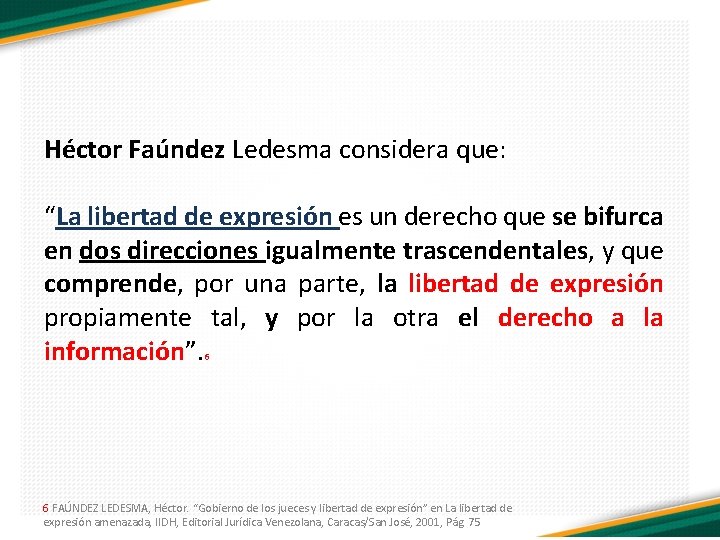 Héctor Faúndez Ledesma considera que: “La libertad de expresión es un derecho que se