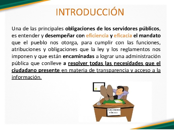 INTRODUCCIÓN Una de las principales obligaciones de los servidores públicos, es entender y desempeñar