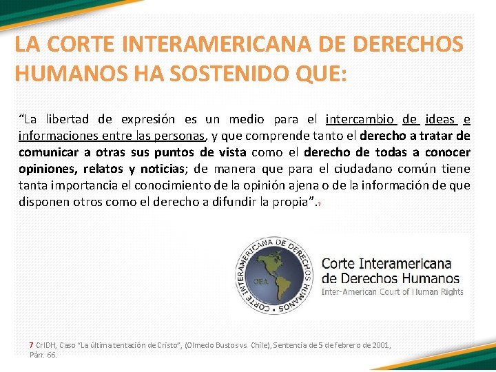 LA CORTE INTERAMERICANA DE DERECHOS HUMANOS HA SOSTENIDO QUE: “La libertad de expresión es