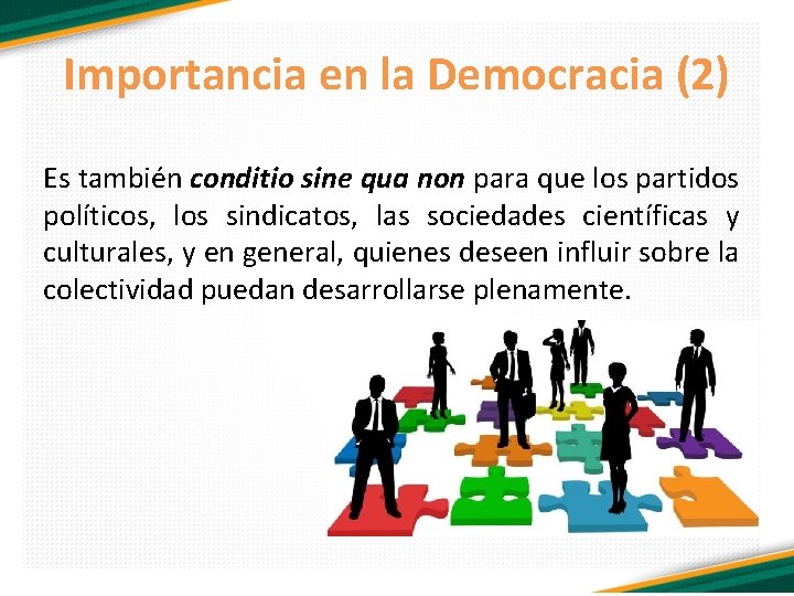 Importancia en la Democracia (2) Es también conditio sine qua non para que los