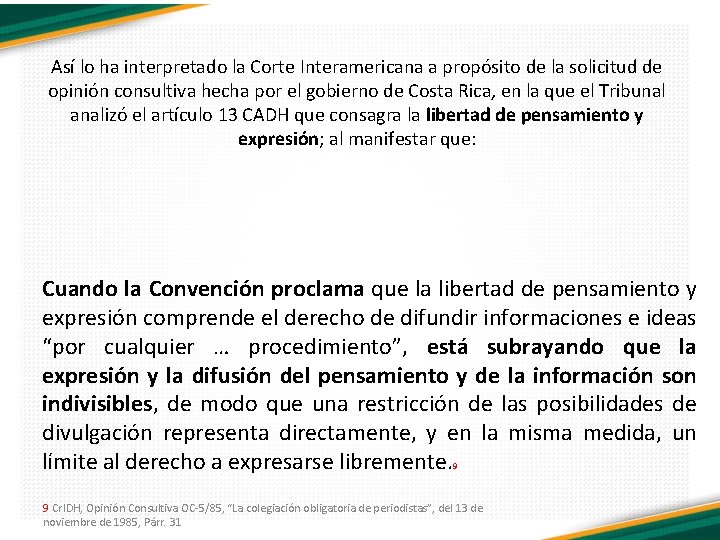 Así lo ha interpretado la Corte Interamericana a propósito de la solicitud de opinión