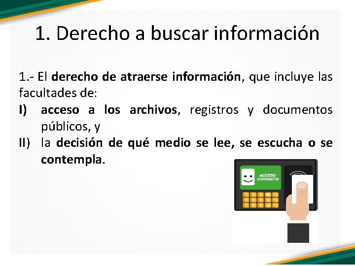 1. Derecho a buscar información 1. - El derecho de atraerse información, que incluye