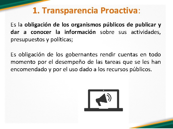 1. Transparencia Proactiva: Es la obligación de los organismos públicos de publicar y dar