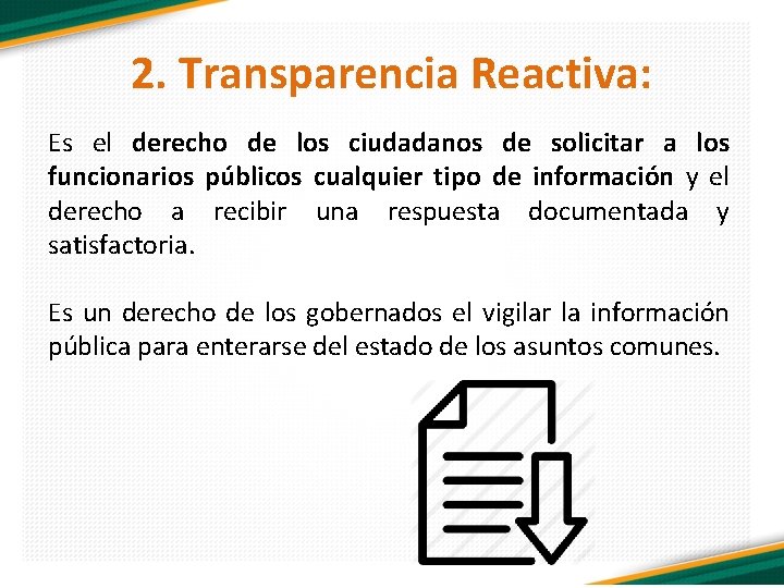 2. Transparencia Reactiva: Es el derecho de los ciudadanos de solicitar a los funcionarios