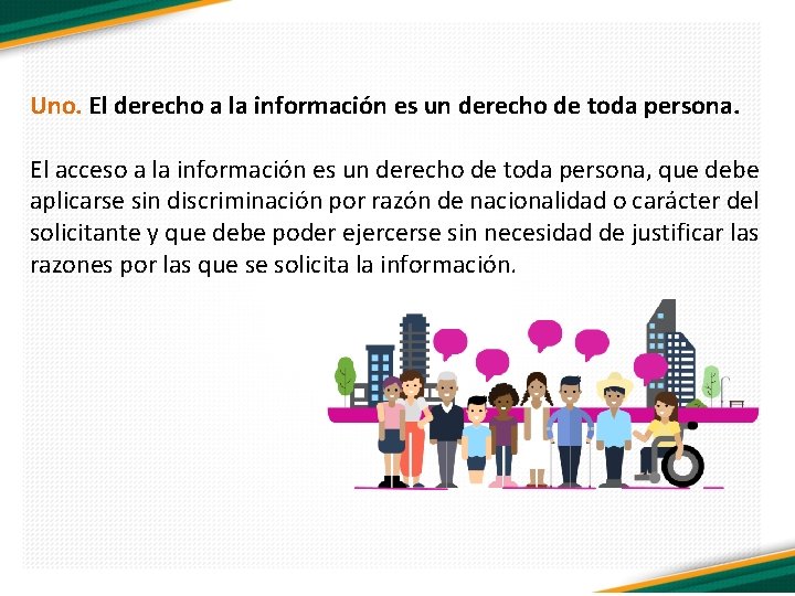 Uno. El derecho a la información es un derecho de toda persona. El acceso