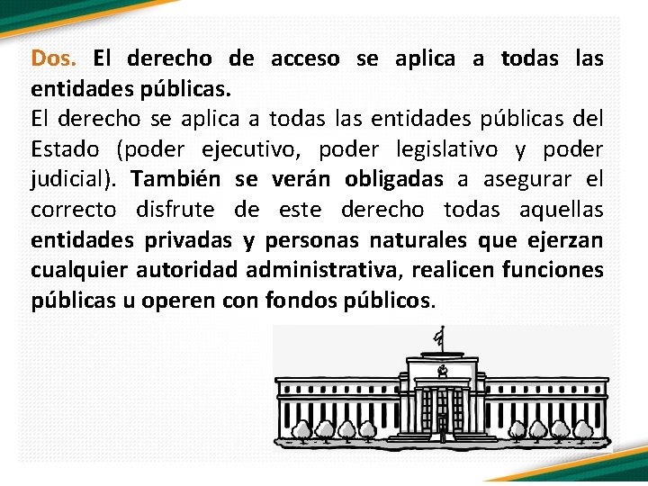 Dos. El derecho de acceso se aplica a todas las entidades públicas. El derecho