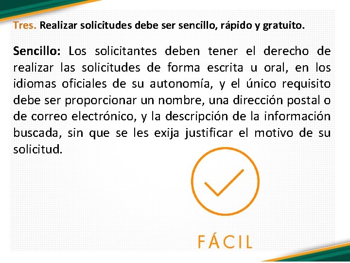 Tres. Realizar solicitudes debe ser sencillo, rápido y gratuito. Sencillo: Los solicitantes deben tener