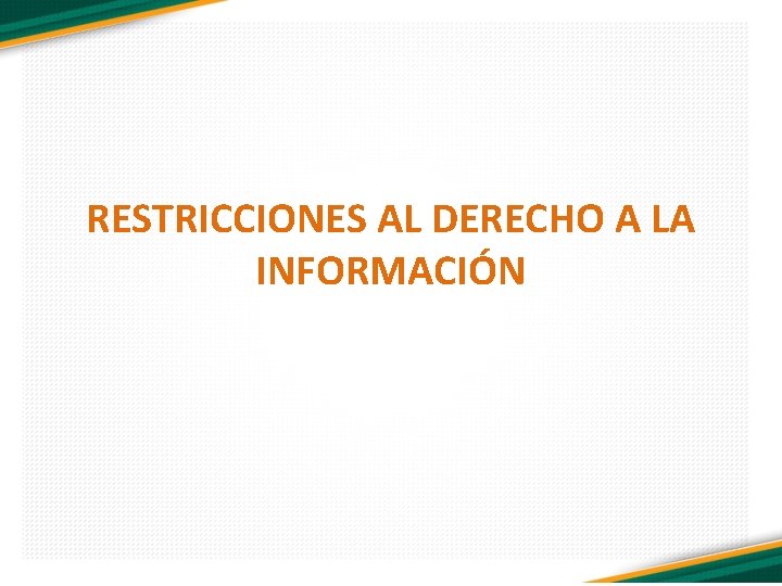 RESTRICCIONES AL DERECHO A LA INFORMACIÓN 