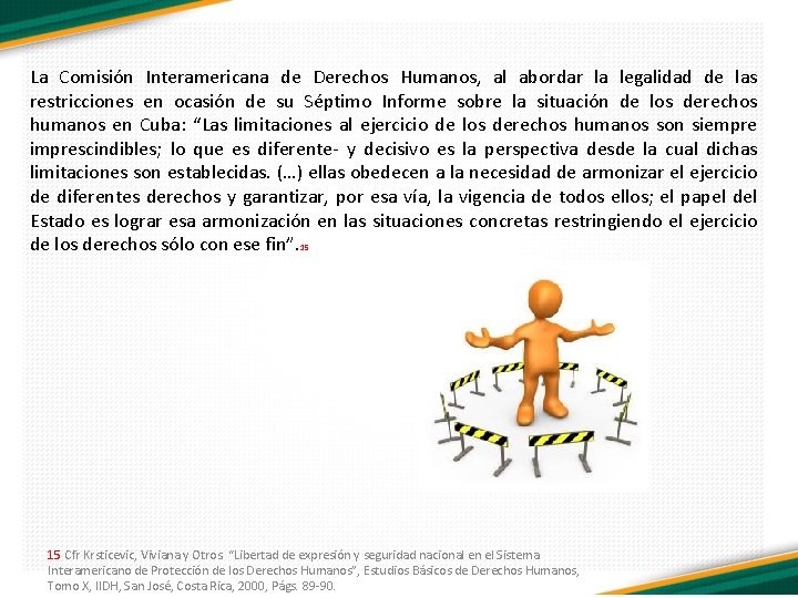 La Comisión Interamericana de Derechos Humanos, al abordar la legalidad de las restricciones en