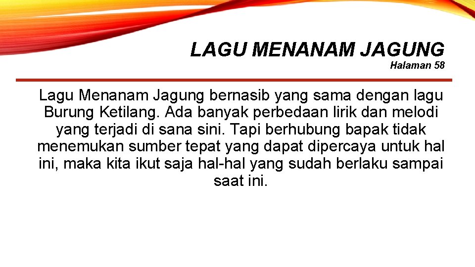 LAGU MENANAM JAGUNG Halaman 58 Lagu Menanam Jagung bernasib yang sama dengan lagu Burung