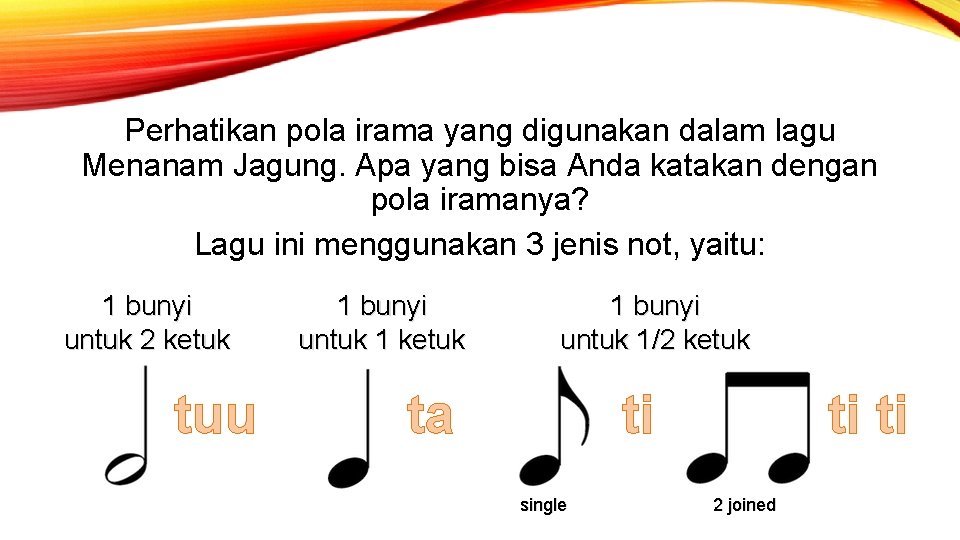 Perhatikan pola irama yang digunakan dalam lagu Menanam Jagung. Apa yang bisa Anda katakan