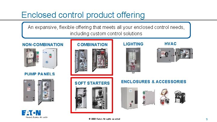 Enclosed control product offering An expansive, flexible offering that meets all your enclosed control