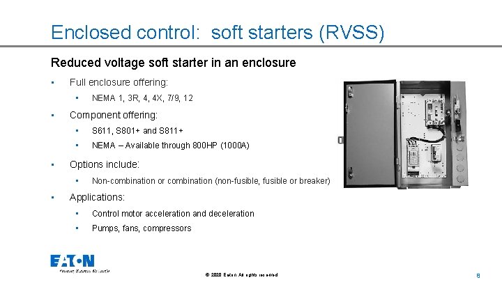 Enclosed control: soft starters (RVSS) Reduced voltage soft starter in an enclosure • Full