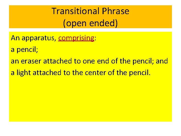 Transitional Phrase (open ended) An apparatus, comprising: a pencil; an eraser attached to one