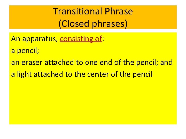 Transitional Phrase (Closed phrases) An apparatus, consisting of: a pencil; an eraser attached to