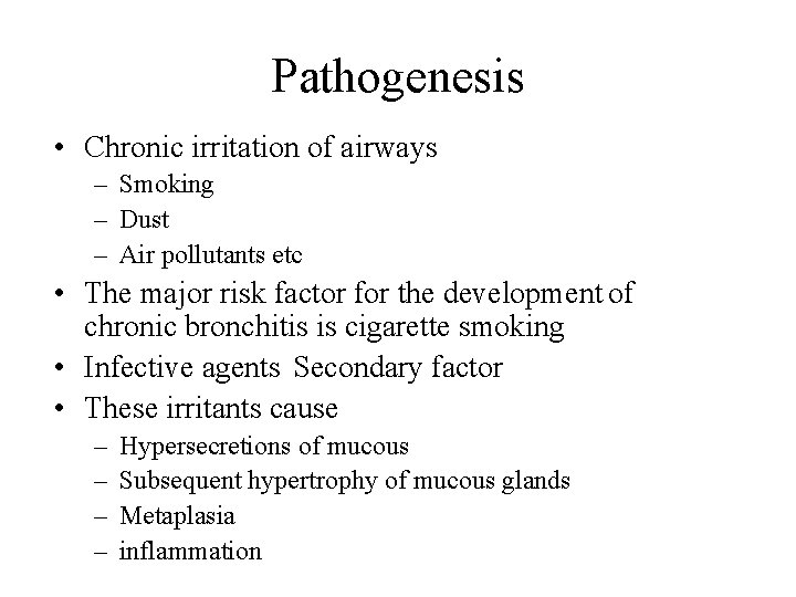 Pathogenesis • Chronic irritation of airways – Smoking – Dust – Air pollutants etc