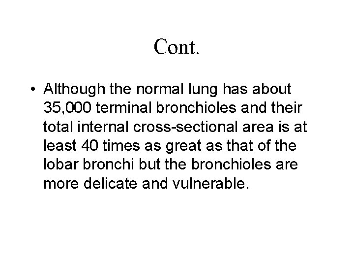 Cont. • Although the normal lung has about 35, 000 terminal bronchioles and their