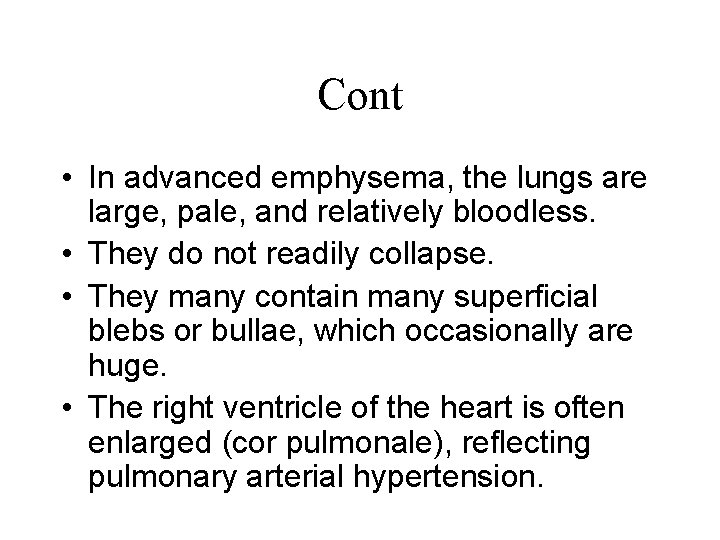 Cont • In advanced emphysema, the lungs are large, pale, and relatively bloodless. •