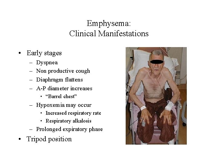 Emphysema: Clinical Manifestations • Early stages – – Dyspnea Non productive cough Diaphragm flattens
