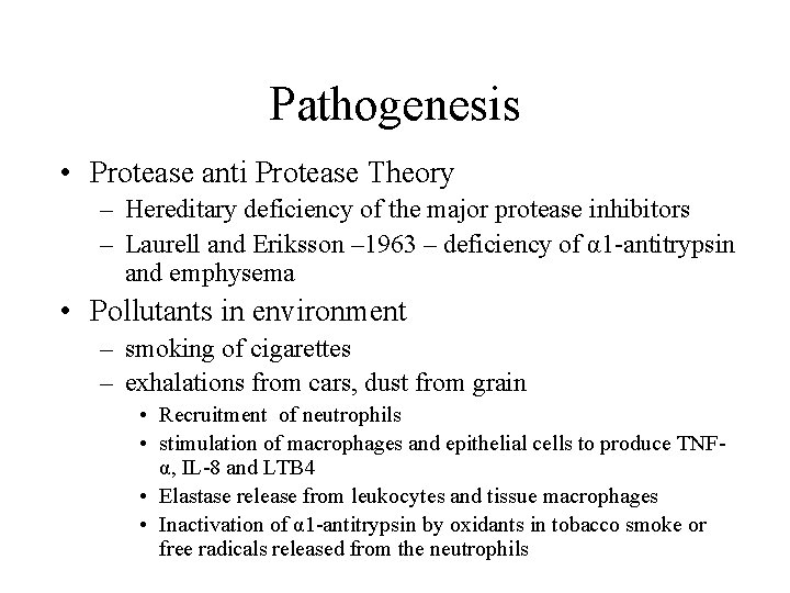 Pathogenesis • Protease anti Protease Theory – Hereditary deficiency of the major protease inhibitors